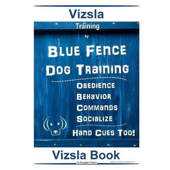 Vizsla Training By Blue Fence Dog Training Obedience - Behavior Commands - Socialize Hand Cues Too! (Paperback) by Douglas K Naiyn