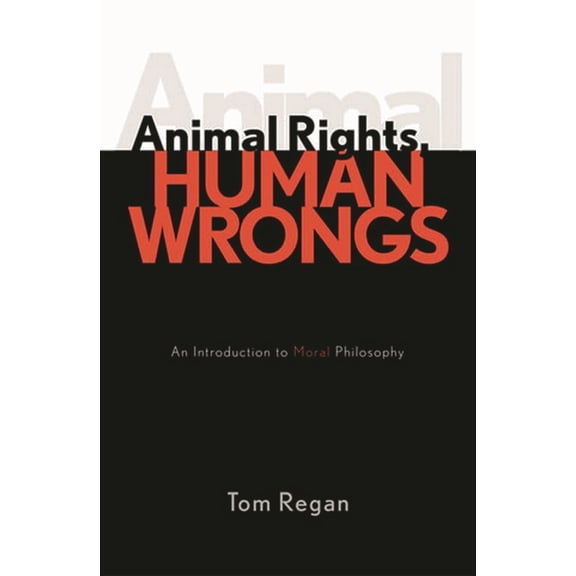 Animal Rights, Human Wrongs: An Introduction to Moral Philosophy, (Paperback)