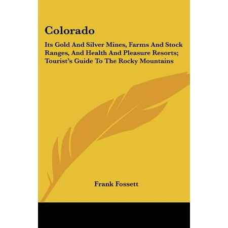 Colorado Its Gold And Silver Mines Farms And Stock