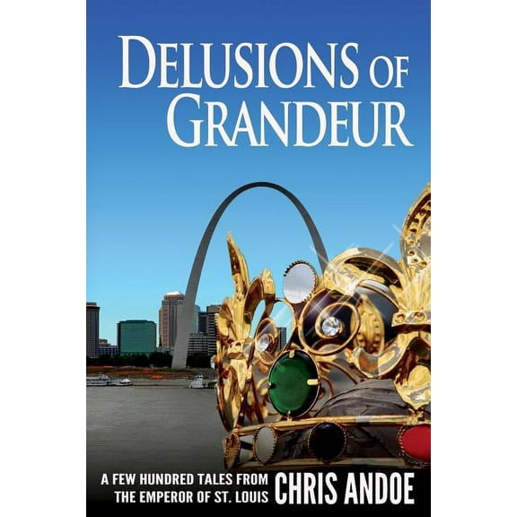 Delusions of Grandeur: A Few Hundred Tales from the Emperor of St. Louis