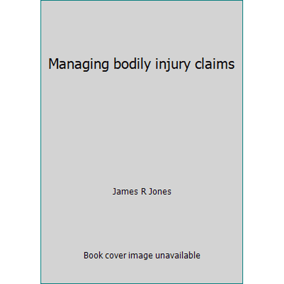 Pre-Owned Managing bodily injury claims (Paperback) 0894621475 9780894621475