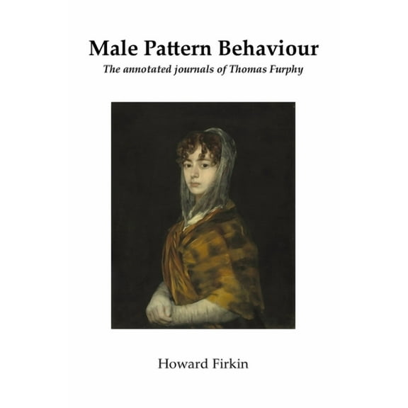 Male Pattern Behaviour: The annotated journals of Thomas Furphy, (Paperback)