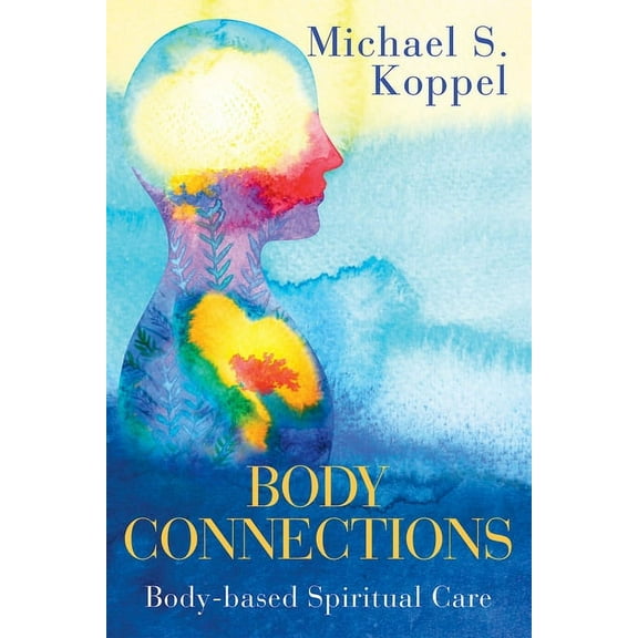 Body Connections: Body-Based Spiritual Care, (Paperback)