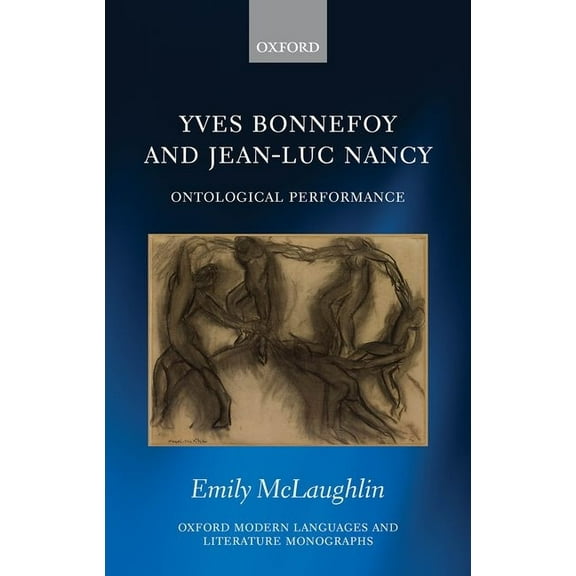 Oxford Modern Languages & Literature Mon Yves Bonnefoy and Jean-Luc Nancy: Ontological Performance, (Hardcover)