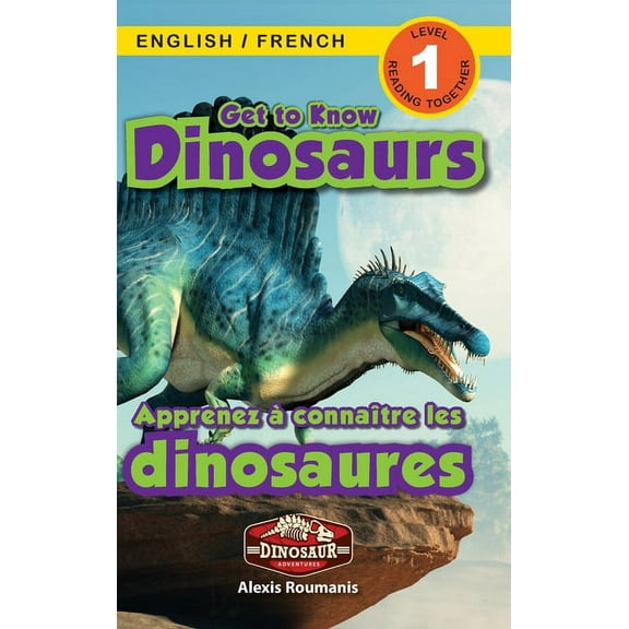 Dinosaur Adventures Bilingual (English / Get to Know Dinosaurs: Bilingual (English / French) (Anglais / FranÃ§ais) Dinosaur Adventures (Engaging Readers, Level 1), Book 1, (Hardcover)