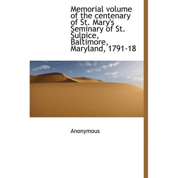 Memorial Volume of the Centenary of St. Mary's Seminary of St. Sulpice, Baltimore, Maryland, 1791-18 (Hardcover)