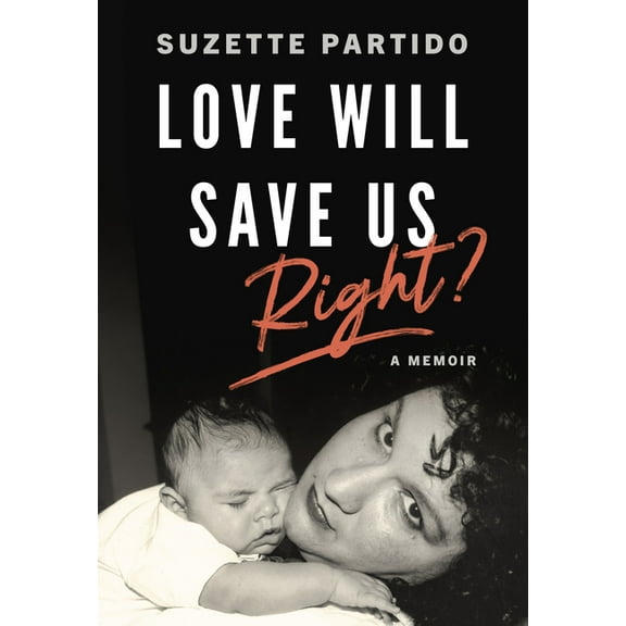 Love Will Save Us, Right?: A Memoir, (Paperback)