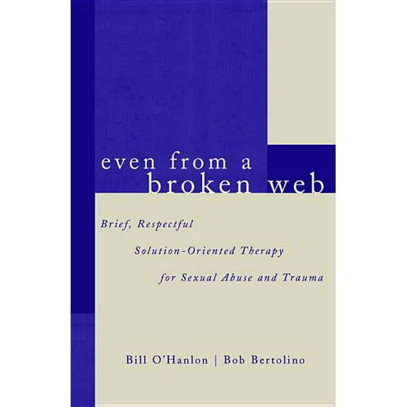 Even from a Broken Web: Brief, Respectful Solution-Oriented Therapy for Sexual Abuse and Trauma, (Paperback)