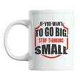 thumbnail image 1 of If You Want to Go Big, Stop Thinking Small Coffee & Tea Mug to Inspire (11oz), 1 of 6