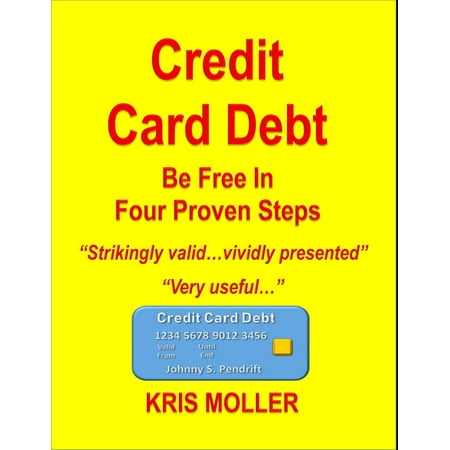 Credit Card Debt Freedom in Four Proven Steps - Full Book - (Best Credit Cards For Those With Excellent Credit)