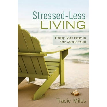 Stressed-Less Living: Finding God's Peace in Your Chaotic World (Paperback)