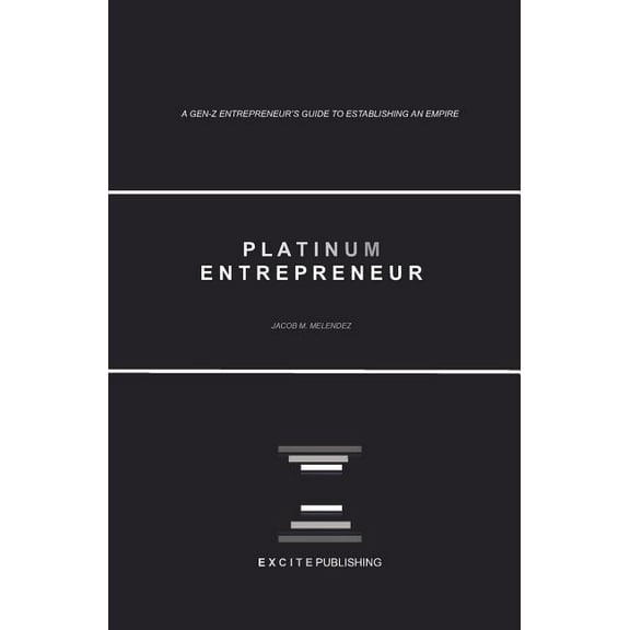 Platinum Entrepreneur: A Gen-Z Entrepreneur's Guide to Establishing an Empire, (Paperback)
