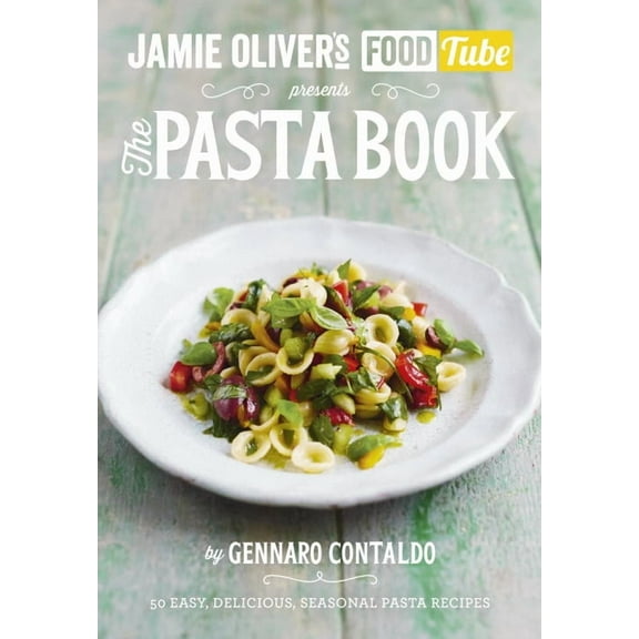 Jamie's Food Tube: The Pasta Book: 50, Easy, Delicious, Seasonal Pasta Recipes