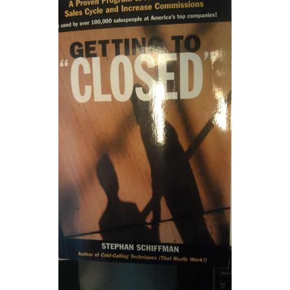 Pre-Owned Getting to 'Closed': A Proven Program to Accelerate the Sales Cycle and Increase Commissions (Paperback) 0793153891 9780793153893