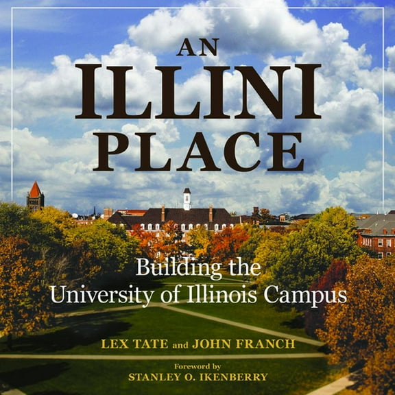 An Illini Place: Building the University of Illinois Campus, (Hardcover)