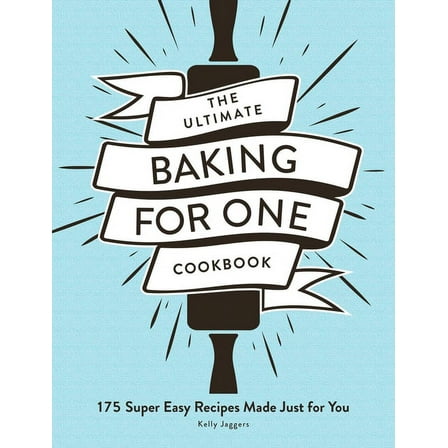 Ultimate for One Cookbooks Series: The Ultimate Baking for One Cookbook : 175 Super Easy Recipes Made Just for You (Paperback)