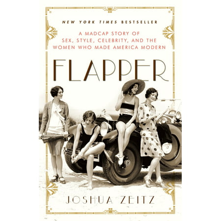 Flapper : A Madcap Story of Sex, Style, Celebrity, and the Women Who Made America Modern