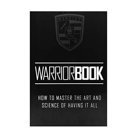 WARRIOR , THE BLACK BOOK, How To Master Art And Science Of Having It All., 9781681025278, Hardcover, 1