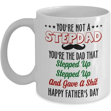 

You re Not A Stepdad You re Dad Stepped Up Stepped In And Gave A Shit Coffee Mug Gift Idea For Step Dad Tea Cup Lover Father s day