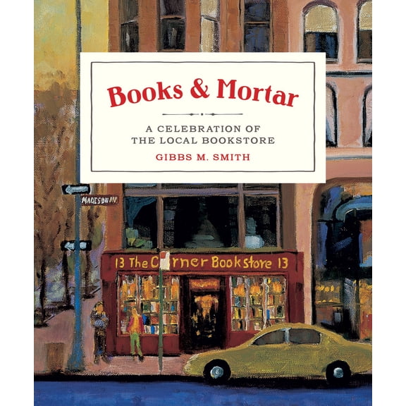 Pre-Owned Books & Mortar: A Celebration of the Local Bookstore (Hardcover) 1423650433 9781423650430