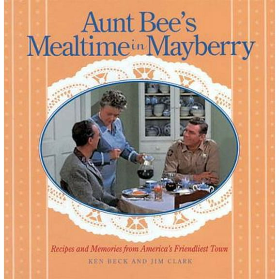 Pre-Owned Aunt Bee's Mealtime in Mayberry: Recipes and Memories from America's Friendliest Town (Hardcover) 1558537376 9781558537378