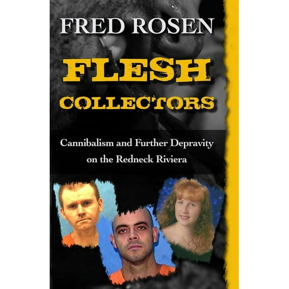 Flesh Collectors : Cannibalism and Further Depravity on the Redneck Riviera (Paperback)