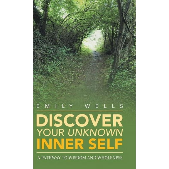 Discover Your Unknown Inner Self: A Pathway to Wisdom and Wholeness (Hardcover)