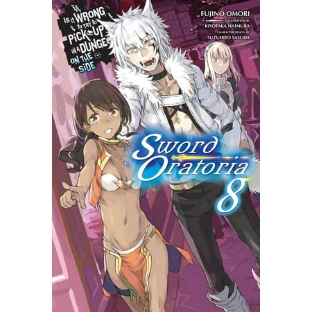 Is It Wrong to Try to Pick Up Girls in a Dungeon? On the Side: Sword Oratoria, Vol. 8 (light