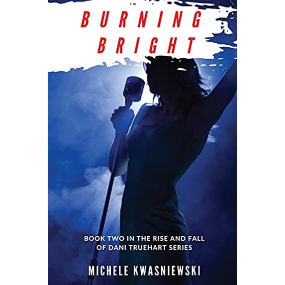 Pre-Owned Burning Bright: Book Two in the Rise and Fall of Dani Truehart Series (Paperback) 1950544346 9781950544349