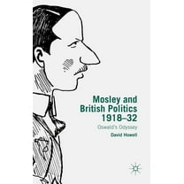 Mosley and British Politics 1918-32: Oswald's Odyssey, (Hardcover)