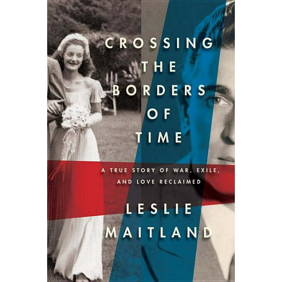 Crossing the Borders of Time : A True Story of War, Exile, and Love Reclaimed (Hardcover)