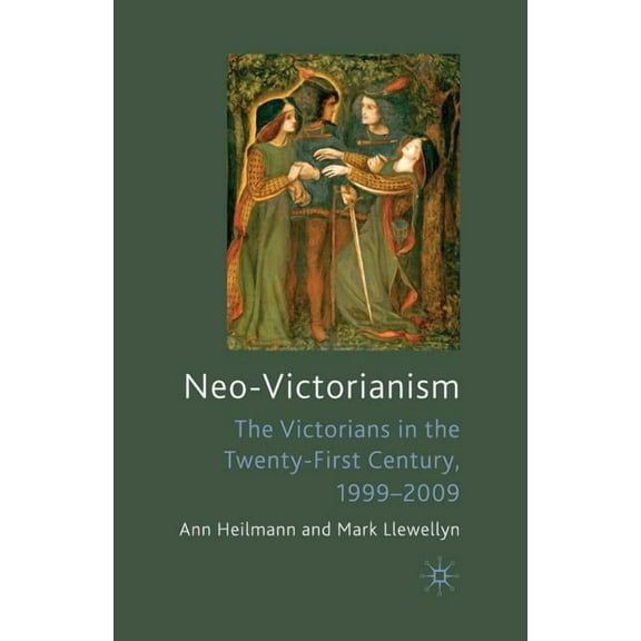 Neo-Victorianism: The Victorians in the Twenty-First Century, 1999-2009, (Paperback)