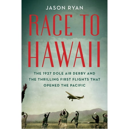 Race to Hawaii : The 1927 Dole Air Derby and the Thrilling First Flights That Opened the (Best Hawaiian Island For First Time Visitors)