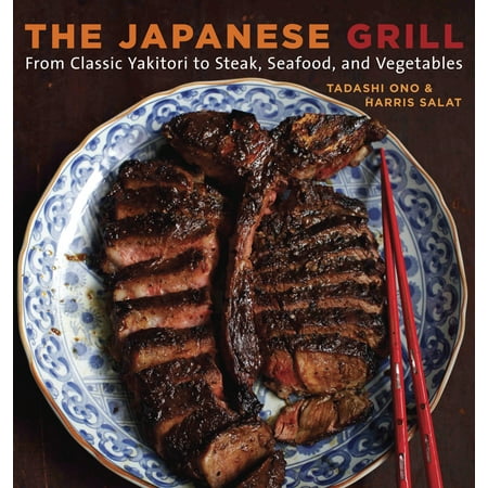 The Japanese Grill : From Classic Yakitori to Steak, Seafood, and (Best Steak Company To Order From)