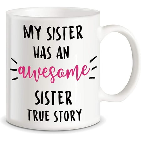 

Sisters Gifts from Sister Funny Gifts for Sisters My Sister Has An Awesome Sister Novelty Gag Present for Sibling Travel Christmas Birthday Ceramic Coffee Mug Tea Cup