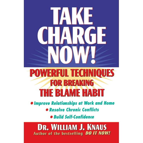 Take Charge Now!: Powerful Techniques for Breaking the Blame Habit, (Paperback)