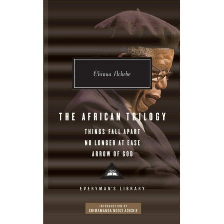 The African Trilogy : Things Fall Apart, No Longer at Ease, and Arrow of