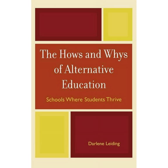 The Hows and Whys of Alternative Education: Schools Where Students Thrive, (Hardcover)