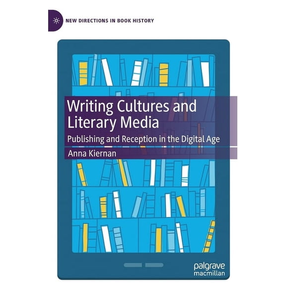 New Directions in Book History Writing Cultures and Literary Media: Publishing and Reception in the Digital Age, (Hardcover)