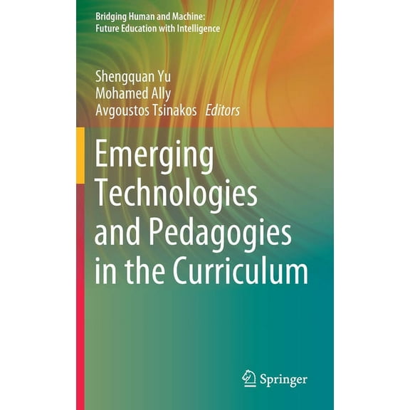 Bridging Human and Machine: Future Educa Emerging Technologies and Pedagogies in the Curriculum, (Hardcover)