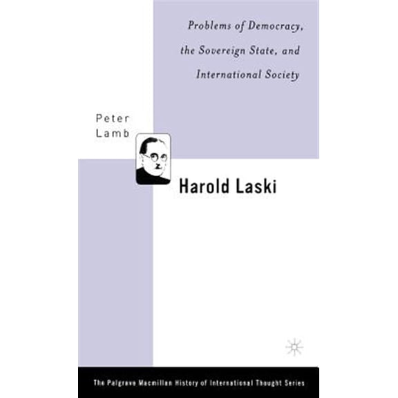 Pre-Owned Palgrave MacMillan History of Internatio Harold Laski: Problems of Democracy, the Sovereign State, and International Society, (Hardcover)