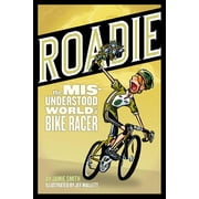 Roadie: The Misunderstood World of a Bike Racer: The Misunderstood World of a Bike Racer, (Paperback)