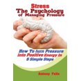 thumbnail image 1 of Stress: The Psychology of Managing Pressure: How to turn Pressure into Positive Energy In 5 Simple Steps, 1 of 1