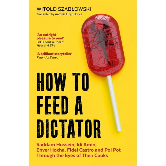 How to Feed a Dictator Witold Szablowski (Paperback)