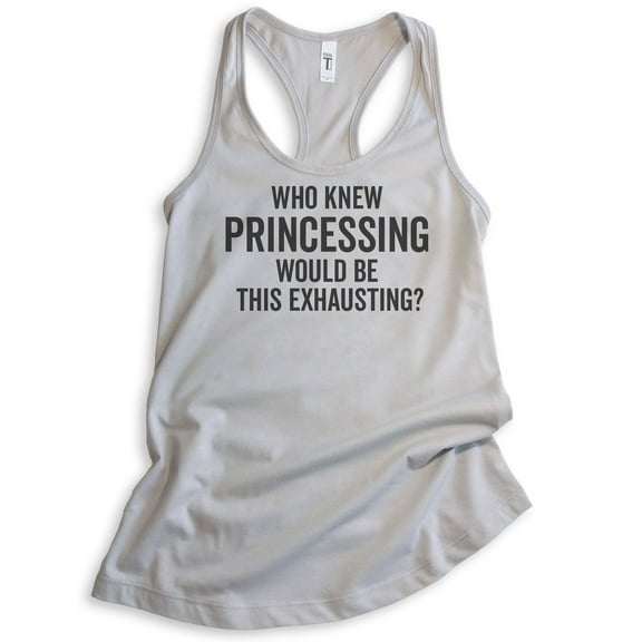Who Knew Princessing Would Be This Exhausting Tank Top, Ladies Racerback Tank Top, Princess Tank, Silver Gray, Medium