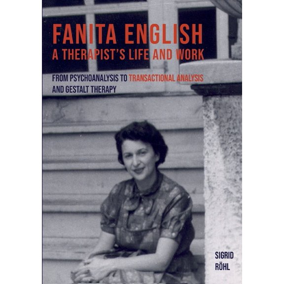 Fanita English A Therapist's life and work: From psychoanalysis to transactional analysis and Gestalt therapy, (Paperback)