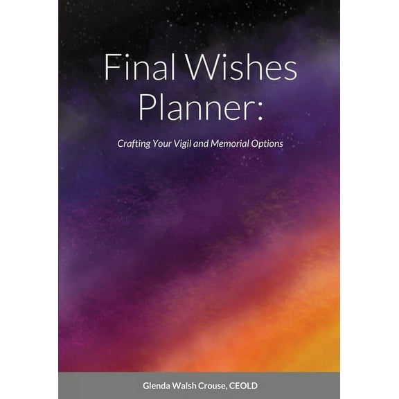 Final Wishes Planner: Crafting your vigil and memorial options, (Paperback)