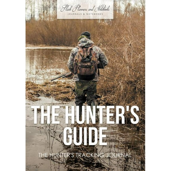 The Hunter's Guide: The Hunter's Tracking Journal, (Paperback)