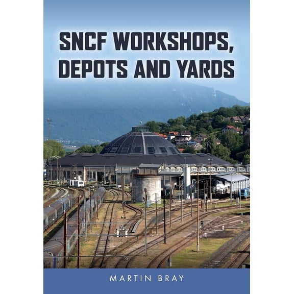 Sncf Workshops, Depots and Yards, (Paperback)