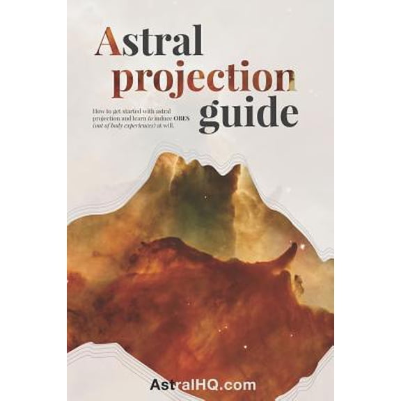 Pre-Owned Astral Projection Guide: How to get started with Astral Projection and learn to induce OBEs (out of body experiences) at will (Paperback) 1976749956 9781976749957